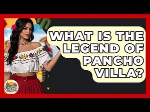 What Is The Legend Of Pancho Villa? - Magical Mexico Moments