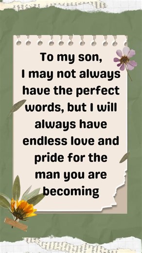 To my son, I may not always have the perfect words.....