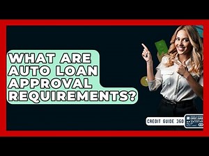 What Are Auto Loan Approval Requirements? - CreditGuide360.com