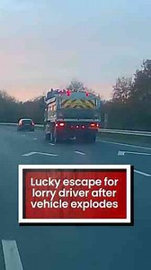 Lucky escape for lorry driver after vehicle explodes