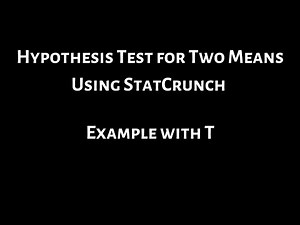 #31. Hypothesis Test for Two Means Using StatCrunch (Example with T)