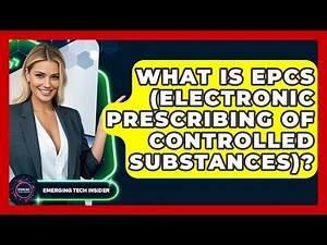 What Is EPCS (Electronic Prescribing Of Controlled Substances)? - Emerging Tech Insider