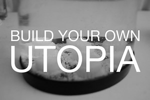 Build Your Own Utopia