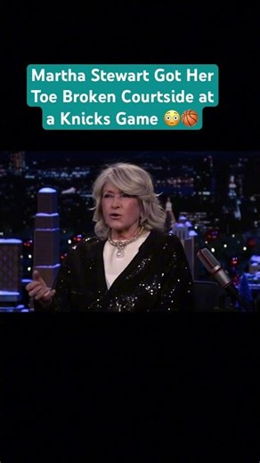 Martha Stewart Got Her Toe Broken Courtside at a Knicks Game 😳🏀