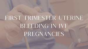 First Trimester Uterine Bleeding in IVF Pregnancies - Simply You Clinic