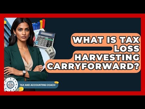 What Is Tax Loss Harvesting Carryforward? - Tax and Accounting Coach