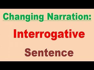 Changing Narration: Interrogative Sentence