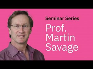 Prof. Martin Savage | Seminar Series