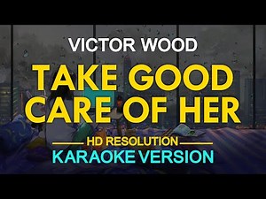 TAKE GOOD CARE OF HER - Victor Wood (KARAOKE Version)