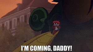 I'm coming, daddy!