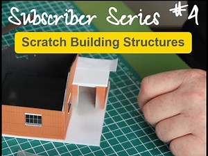 Subscriber Series #4: Scratch Building Structures with Roy Sharpe