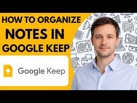how to organize notes in Google Keep full guide 2026