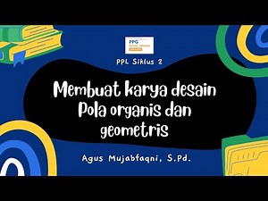 PPL Siklus 2 - Membuat Karya Desain Pola Organis dan Geometris - PPG DalJab 2022 - Seni Budaya