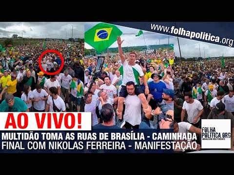 AO VIVO: MULTIDÃO TOMA AS RUAS DE BRASÍLIA - CAMINHADA FINAL COM NIKOLAS FERREIRA - MANIFESTAÇÃO