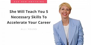She Will Teach You 5 Necessary Skills To Accelerate Your Career