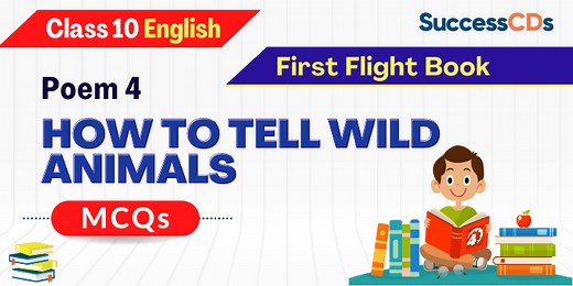 How to Tell Wild Animals MCQs with Answers NCERT Class 10 English Poem 4