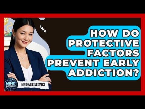 How Do Protective Factors Prevent Early Addiction? - Mind Over Substance