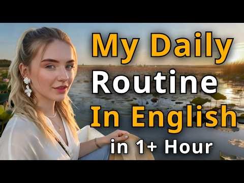 My Daily Routine in English 🇬🇧 | 1 Hour Real-Life Listening & Speaking Practice