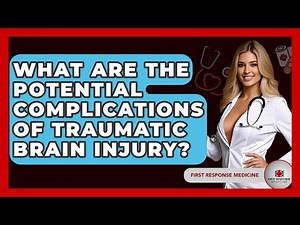 What Are The Potential Complications Of Traumatic Brain Injury? - First Response Medicine