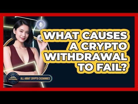 What Causes A Crypto Withdrawal To Fail?