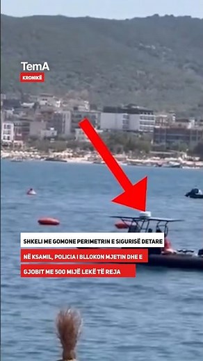 Shkeli me gomone perimetrin e sigurisë detare në Ksamil, Policia i bllokon mjetin dhe...
