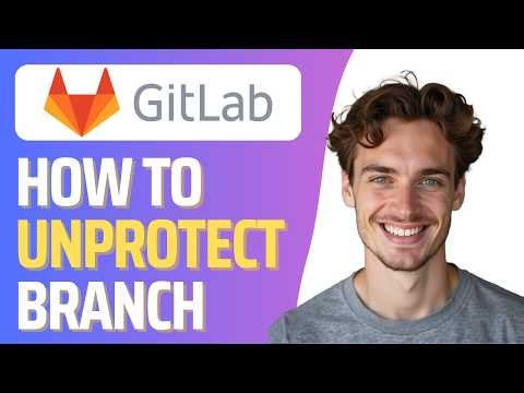 How to Unprotect GitLab Branch (Full 2026 Guide)