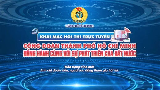 Khai mạc Hội thi trực tuyến "Công đoàn Thành phố Hồ Chí Minh đồng hành cùng với sự phát triển của đất nước" ------------ Trân trọng kính mời các anh chị đoàn viên công đoàn, người lao động và vận động đồng nghiệp, người thân cùng tham gia hội thi nhé ! Chúc các anh chị bình tĩnh, tự tin và hoàn thành tốt nội dung thi. | Công đoàn Thành phố Hồ Chí Minh