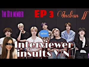 EP 3 : Interviewer insults Y/N - The 8th member | BTS FF | The 8th member FF || Min meow ||