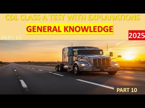 CDL General Knowledge #10 Test 2025 Q & A Explanation