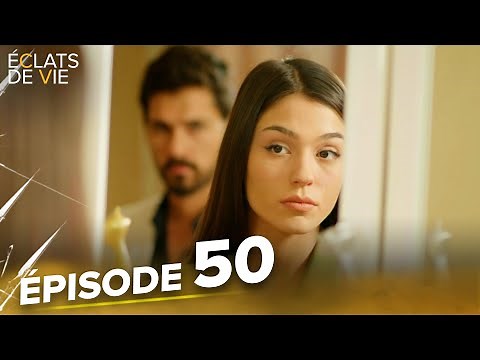 Éclats de Vie Épisode 50 en Français | Kırık Hayatlar
