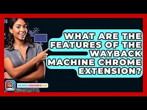 What Are The Features Of The Wayback Machine Chrome Extension? - SearchEnginesHub.com