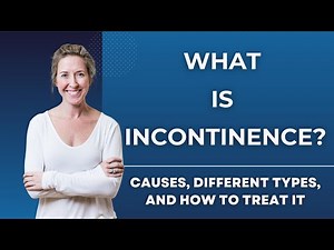 What Is Incontinence? Causes, Different Types, And How To Treat It