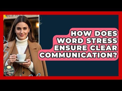 How Does Word Stress Ensure Clear Communication? - Lexicon Lounge