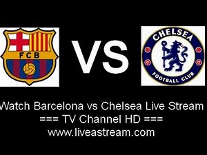 Barcelona vs Chelsea Live Stream Online HD TV