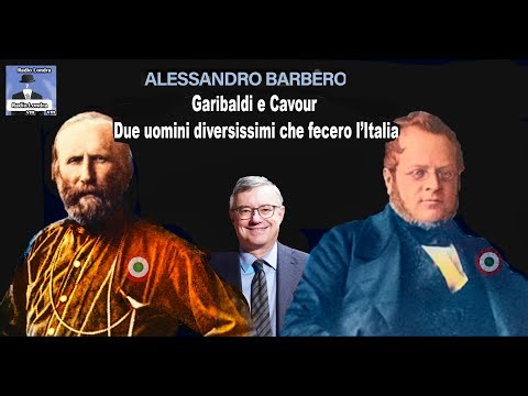 Cavour e Garibaldi: 2 uomini diversi che fecero l'Italia. Alessandro Barbero (caratteri e politiche)