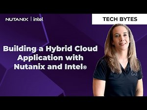 Building a Hybrid Cloud Application with Nutanix and Intel® | Tech Bytes | Nutanix University
