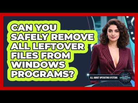 Can You Safely Remove All Leftover Files From Windows Programs? - All About Operating Systems