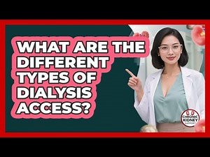 What Are The Different Types Of Dialysis Access?