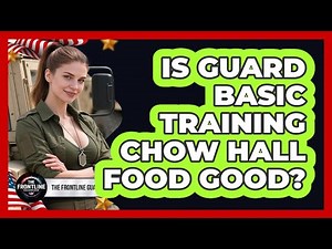 Is Guard Basic Training Chow Hall Food Good?