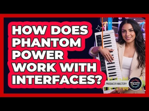 How Does Phantom Power Work With Interfaces?