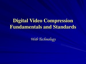 Digital Video Compression Fundamentals and Standards - SlideServe