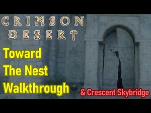 Crimson Desert Toward The Nest Walkthrough, Crescent Skybridge Puzzle Solution, Spire of Soaring