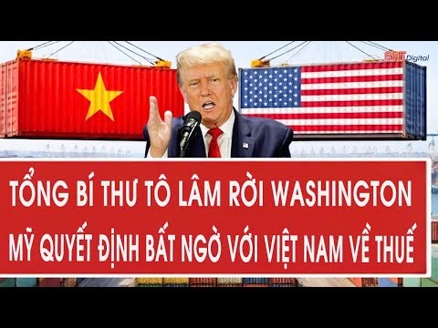Vấn đề hôm nay: Tổng Bí thư Tô Lâm rời Washington; Mỹ quyết định bất ngờ với Việt Nam về thuế