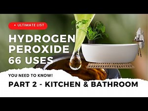 66 Uses of Hydrogen Peroxide that YOU NEVER KNEW -PART 2: Kitchen & Bathroom