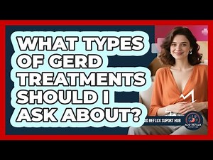 What Types Of GERD Treatments Should I Ask About?