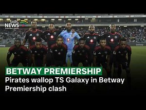 Pirates wallop TS Galaxy in Betway Premiership clash
