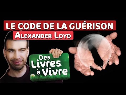 Le code de la guérison, de Alexander Loyd / Comment devenir guérisseur? - MatYou Des livres à vivre