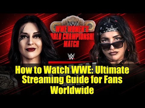 How to Watch WWE: Ultimate Streaming Guide for Fans Worldwide