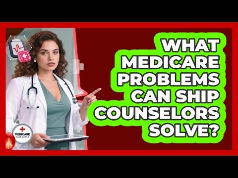 What Medicare Problems Can SHIP Counselors Solve?