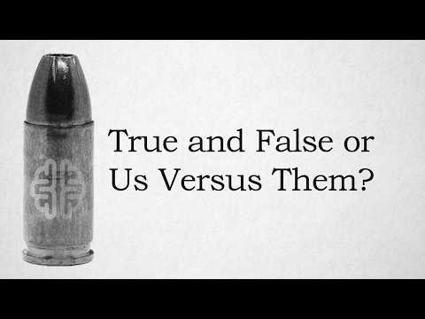 True and False or Us Versus Them?